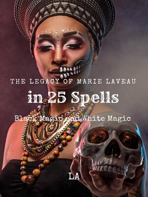 cover image of The Legacy of Marie Laveau in 25 Spells,  Black and White Magic